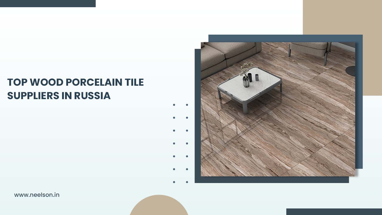 Top Wood Porcelain Tile Suppliers in Russia